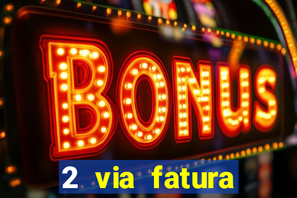 2 via fatura magazine luiza